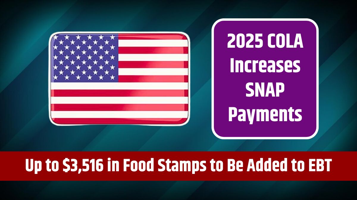 2025 COLA Increases SNAP Payments - Up to $3,516 in Food Stamps to Be Added to EBT Cards