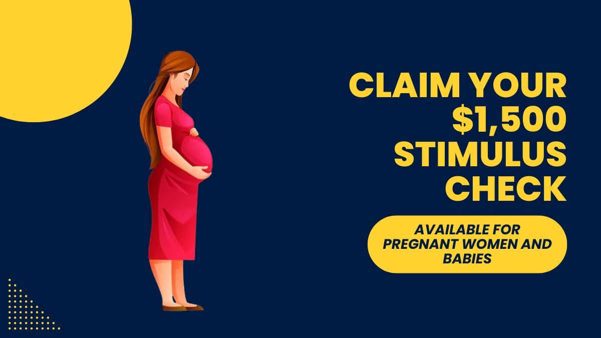 Claim Your $1,500 Stimulus Check - Available for Pregnant Women and Babies