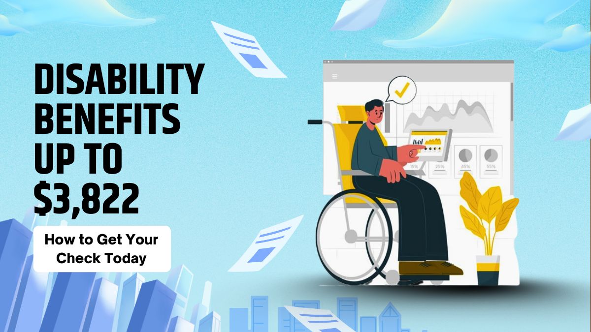 Disability Benefits Up to $3,822 - How to Get Your Check Today