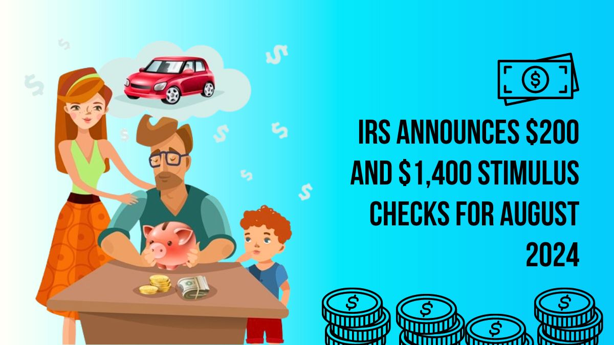 IRS Announces $200 and $1,400 Stimulus Checks for August 2024 - Eligibility Details