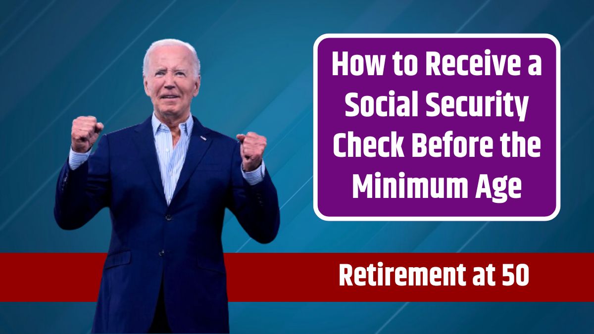 Retirement at 50 - How to Receive a Social Security Check Before the Minimum Age