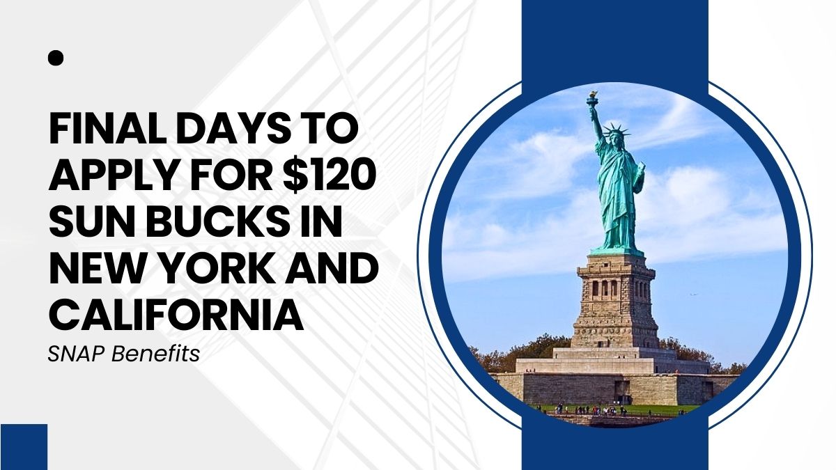 SNAP Benefits - Final Days to Apply for $120 SUN Bucks in New York and California