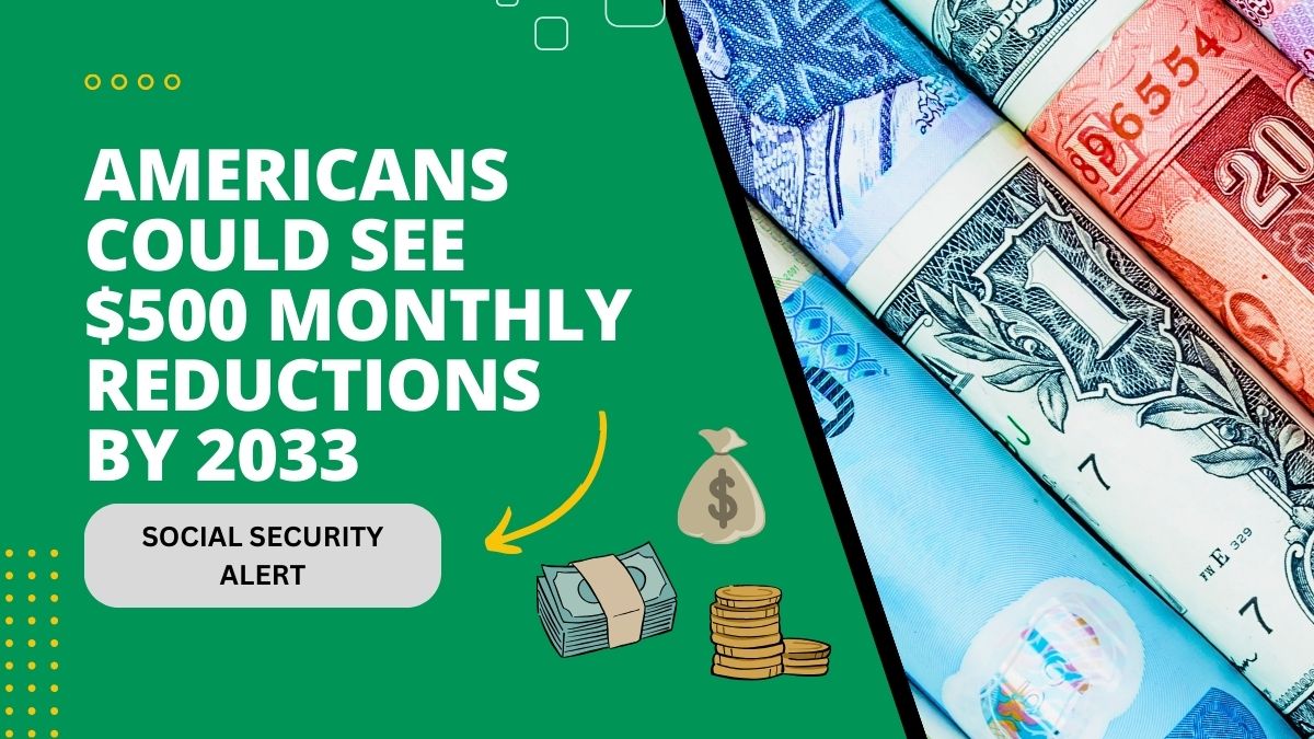 Social Security Alert - Americans Could See $500 Monthly Reductions by 2033