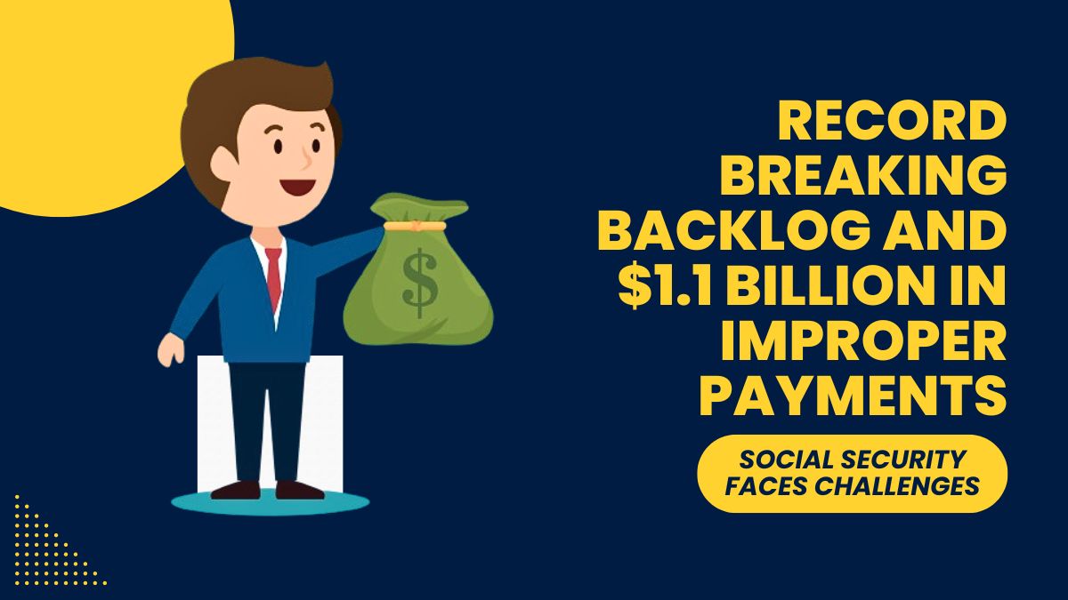 Social Security Faces Challenges - Record Breaking Backlog and $1.1 Billion in Improper Payments