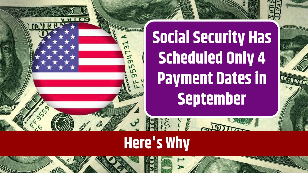 Social Security Has Scheduled Only 4 Payment Dates in September - Here's Why