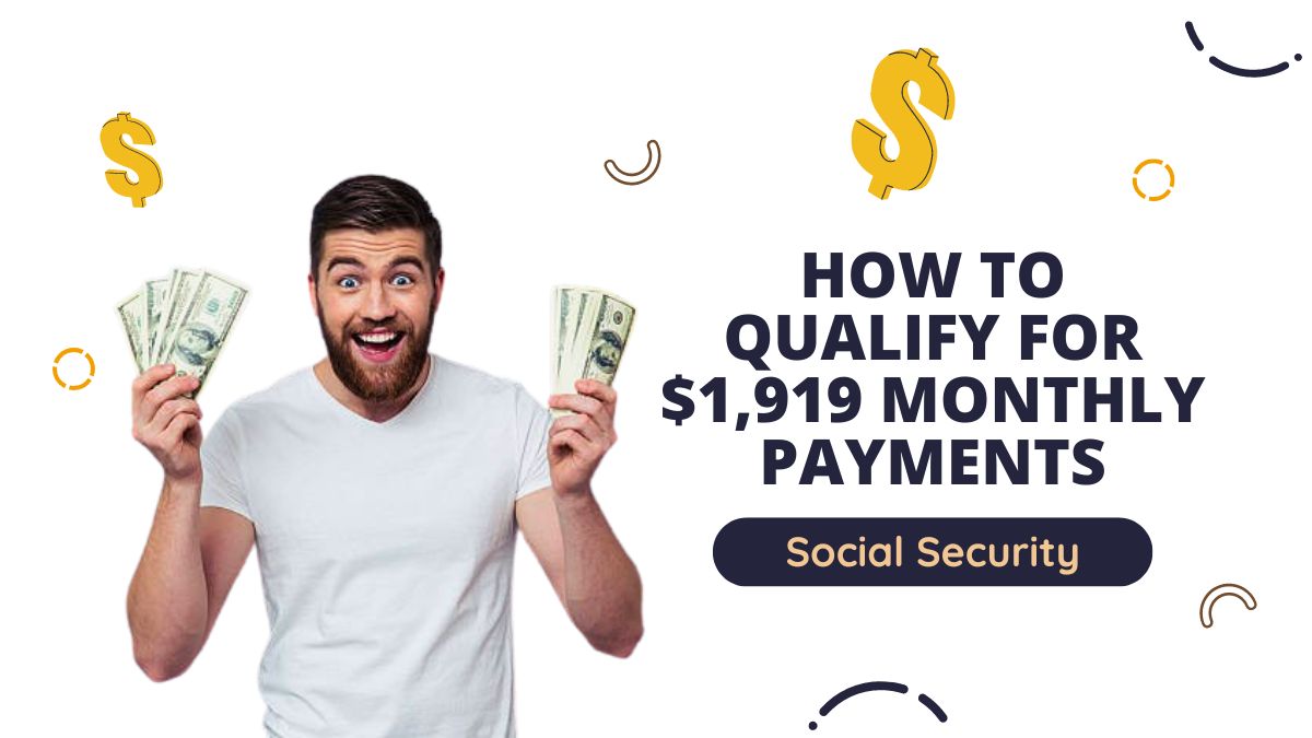 Social Security - How to Qualify for $1,919 Monthly Payments and Maximize Your Benefits in 2024