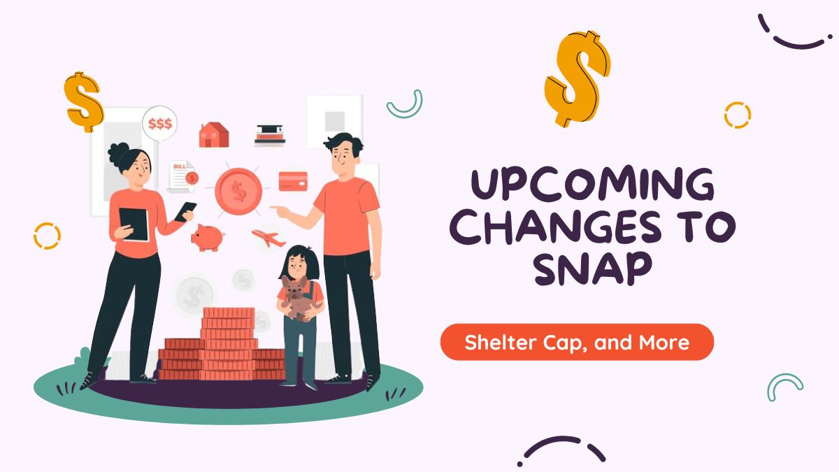 Upcoming Changes to SNAP - Standard Deductions, Shelter Cap, and More