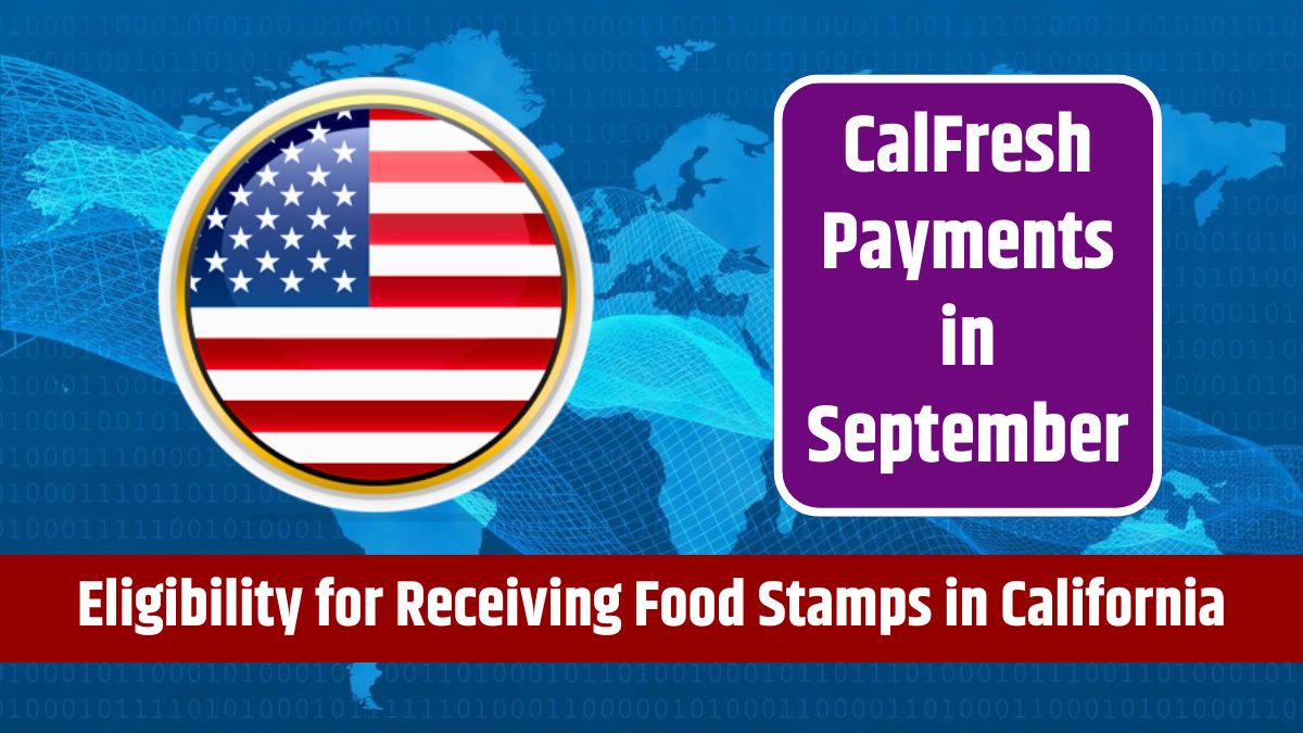 CalFresh Payments in September - Eligibility for Receiving Food Stamps in California This Week