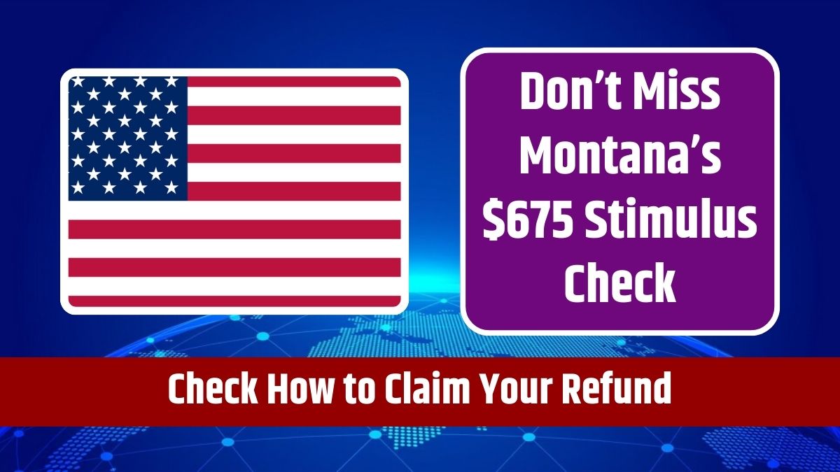 Don’t Miss Montana’s $675 Stimulus Check - Check How to Claim Your Refund