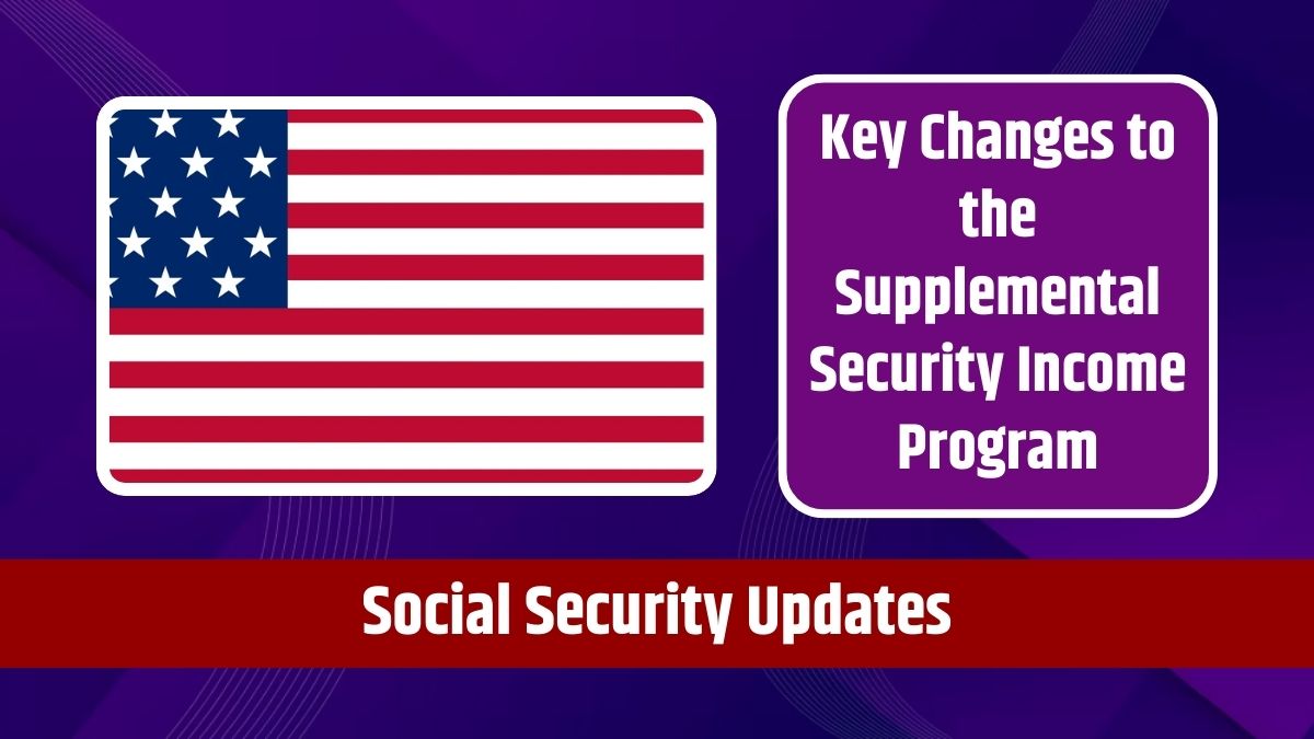 Social Security Updates - Key Changes to the Supplemental Security Income Program