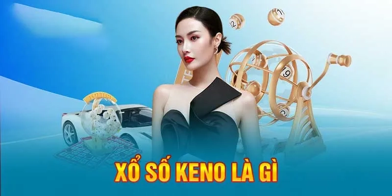 Tìm hiểu chi tiết về cách chơi xổ số Keno