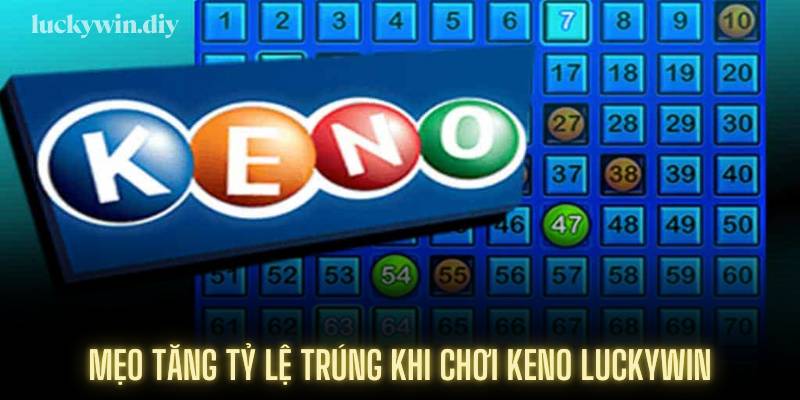 Mẹo tăng tỷ lệ trúng khi chơi keno 45678