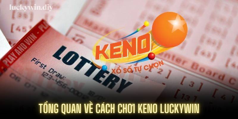 Tổng quan về cách chơi keno 45678